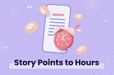 Story Points to Hours — The Best Estimation Approach