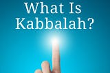 What Is Kabbalah?