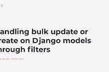 Handling bulk update or create on Django models through filters