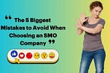 The 5 Biggest Mistakes to Avoid When Choosing a SMO Company