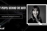 The People Behind The Bots — Meredith Schulz