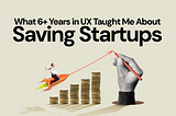 A conceptual illustration depicting startup growth. A person rides a paper airplane soaring above stacks of coins, symbolizing financial success. A large hand in the background draws an upward-trending arrow with a red pencil, reinforcing the theme. The headline reads, ‘What 6+ Years in UX Taught Me About Saving Startups’ in bold typography.