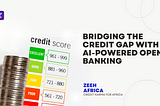 Zeeh Africa (CreditKarma for Africa): Bridging the Credit Gap with AI-Powered Open Banking