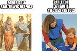 meme. à gauche, une peinture de philosophes grecs en train de discuter avec comme commentaire “parler de la folie avec des fols”. À droite, un adulte en train de montrer à un bébé comment bien mettre le jouer sur la forme correspondante sur le tapis de jeu