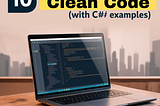 10 Reasons to Write Clean 💻Code (with C# Examples)