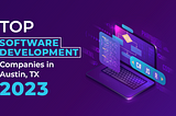 Top 10 Software Development Companies in Austin TX 2023