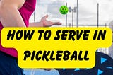 How To Serve In Pickleball?