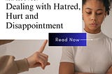 Dealing with Hatred, Hurt and Disappointment