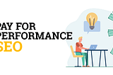 Your Pay for performance SEO