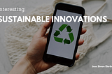 Interesting Sustainability Innovations