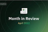 The Month of April 2022 in Retrospect