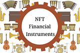 NFTs as Financial Instruments: Three New Ways to Access Capital and Generate Income