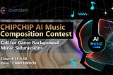 CHIPCHIP Calls for Background Music: Join the AI Composition Contest!