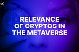 The Relevance of Cryptocurrency in the Metaverse