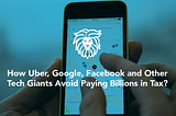 How Uber, Google, Facebook and Other Tech Giants Avoid Paying Billions in Tax?