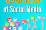 The Evolution of Social Media.