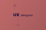 UX designer: Explained
