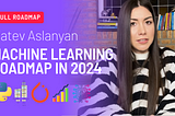 Machine Learning Roadmap 2024 | How I’d Learn Machine Learning in 2024 (If I could start over)