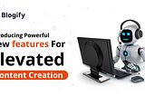 Introducing Powerful New Features for Elevated Content Creation
