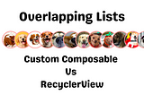 Overlapping Lists —  Custom Composable Vs RecyclerView