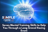 Seven Mental Training Skills to Help You Through a Long Gravel Racing Event