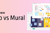 A candid 2022 overview of Miro vs Mural by a facilitator of 200+ online workshops