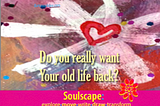 Do you really want your old life back?