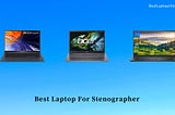 9 Best Laptop For Stenographer in 2024 [Expert Recommended]