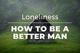 Men and the epidemic of Loneliness