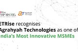 Agrahyah Technologies is one of India’s Most Innovative MSMEs