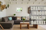 Tips for Creating Gorgeous Indoor Hanging Planters