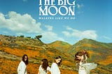 The Big Moon — Walking Like We Do [Rescatando EQB #1]