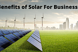 Benefits of Solar for Business