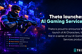 Theta Labs Launches AI Gaming Services and AI Characters