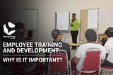 Employee Training and Development: Why is it important?