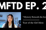 ‘Mystery Beneath the Ice’ — Year of the Girl Moss, Ep. 1 Part I