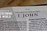 Overcoming The World — 1 John 5:1–5