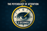 The Psychology of Attention: Why You Lose Readers in 3 Seconds (and How to Stop It)
