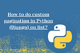 How to do custom pagination in Python (Django) on list?
