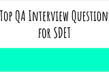 Top QA Interview Questions for SDET