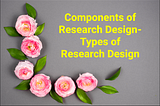 Components of Research Design-Types of Research Design