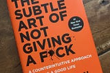 5 Things that i have learned from the “Subtil art of not giving a fuck”