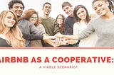 The Airbnb Cooperative? Maybe not an impossible scenario after all…