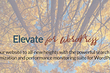 Elevate: The newest search engine optimization and performance enhancement plugin for WordPress
