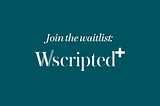 Wscripted introduces waitlist for First AI Literary Assistant Wscripted+