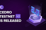 Introducing Cedro Testnet 2.0💜