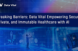 Breaking Barriers: Data Vital Empowering Secure, Private, and Immutable Healthcare with AI