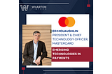 Mastercard, President & CTO Ed McLaughlin — Emerging Technologies in Payments