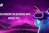 Revolutionizing the Metaverse With Virtual Pets