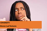 Investing in Diversity: The Power of Women-Led Ventures